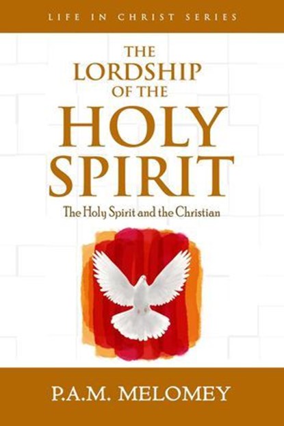 The Lordship Of The Holy Spirit, P. A. M. Melomey - Ebook - 9798235622234
