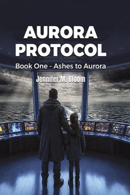 Aurora Protocol: Book One - Ashes to Aurora, Jennifer M. Bloom - Ebook - 9798235625907
