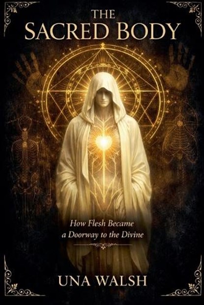 The Sacred Body, Una Walsh - Paperback - 9798235636101