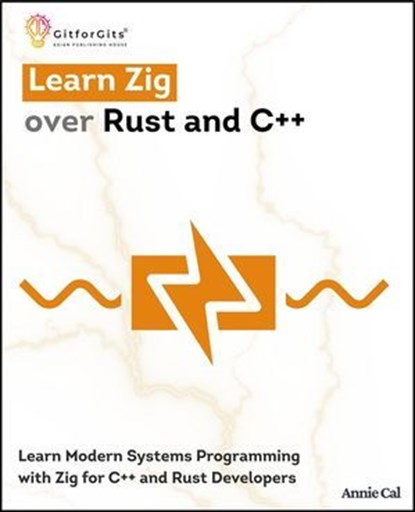 Learn Zig over Rust and C++, Annie Cal - Ebook - 9798235671096