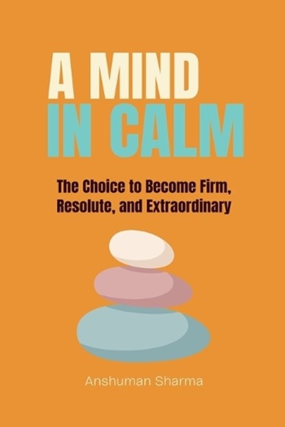 A Mind in Calm, Anshuman Sharma - Paperback - 9798235674677