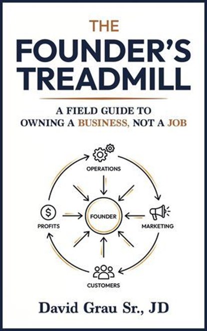 The Founder’s Treadmill, David Grau Sr. JD - Ebook - 9798235685031