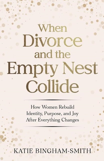 When Divorce and the Empty Nest Collide, Katie Bingham-Smith - Paperback - 9798235730946