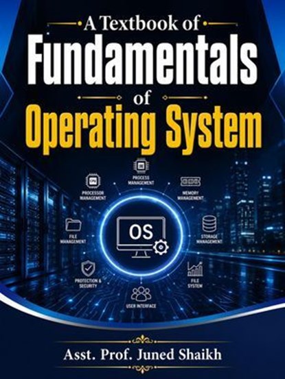 Fundamentals of Operating System, Asst. Prof. Juned Shaikh - Ebook - 9798235733565