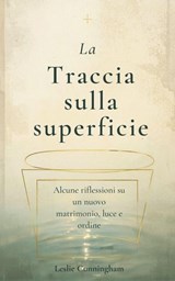 La traccia sulla superficie: Alcune riflessioni su un nuovo matrimonio, luce e ordine - Leslie Cunningham - 9798235764422