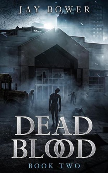 Dead Blood: Book Two, Jay Bower - Ebook - 9798235794511
