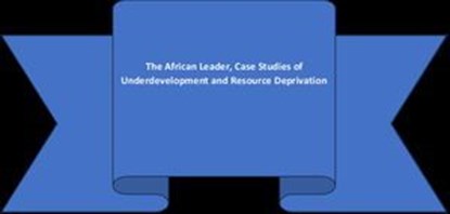 The African Leader, Case Studies of Underdevelopment and Resource Deprivation, Harriet Kuyang Logo Mulukwat - Ebook - 9798235802674