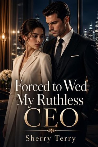 Forced to Wed My Ruthless CEO, Sherry Terry - Ebook - 9798235804005