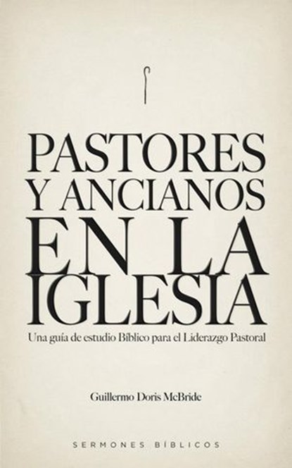 Pastores y Ancianos en la Iglesia: Una Guía de Estudio Bíblico para el Liderazgo Pastoral, Guillermo Doris McBride - Ebook - 9798235809604