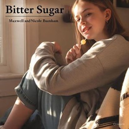 Bitter Sugar, Maxwell Burnham ; Maxwell And Nicole Burnham - Ebook - 9798235844117