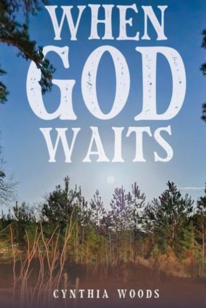 When God Waits, Cynthia Woods - Ebook - 9798235861565