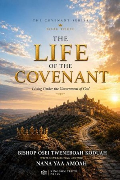 The life of the covenant, Bishop Osei Tweneboah Koduah ; Nana Yaa Amoah - Ebook - 9798235881884
