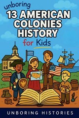 Unboring 13 American Colonies History for Kids - Unboring Histories - 9798235918160