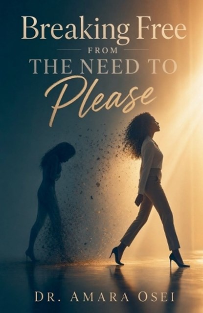 Breaking Free From the Need to Please, Amara Osei - Paperback - 9798235964129