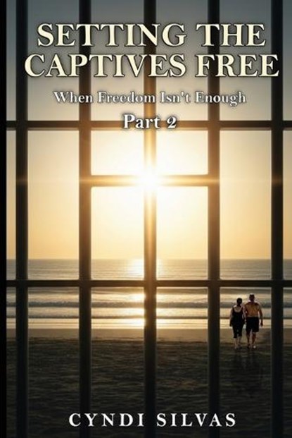 Setting The Captives Free, Cyndi Silvas - Paperback - 9798240942358