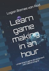 Learn game making in an hour: Understand game development with Defold engine - Logan Van Rod Barnes - 9798241044990