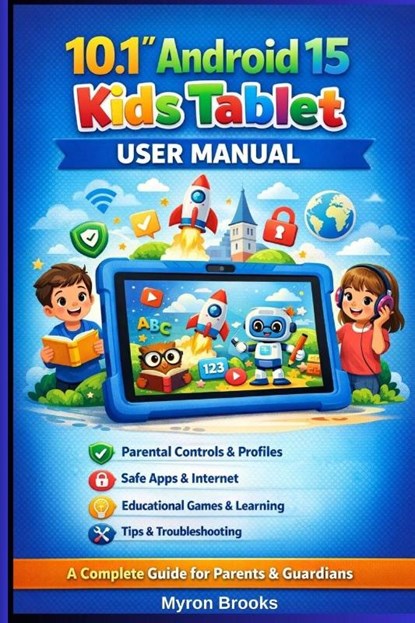 10.1" ANDROID 15 KIDS TABLET USER MANUAL, Myron Brooks - Paperback - 9798241159717