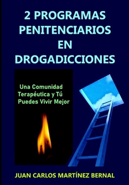 2 programas penitenciarios en drogadicciones: Una comunidad terapéutica y tú puedes vivir mejor, Juan Carlos Martínez Bernal - Paperback - 9798241855527