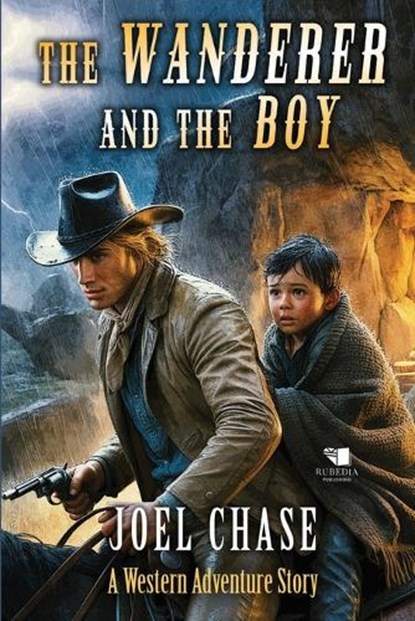 The Wanderer and the Boy: A Classic Western Adventure, Joel Chase - Paperback - 9798241963154