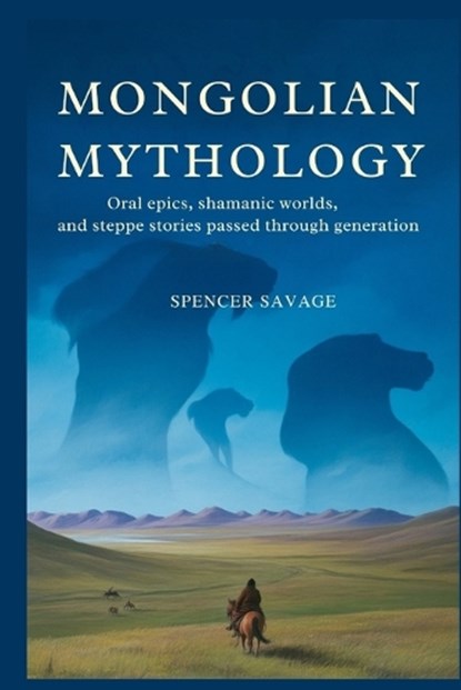 Mongolian Mythology, Spencer Savage - Paperback - 9798242199446