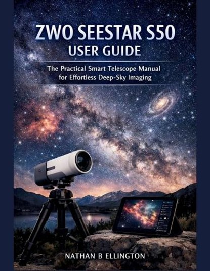 Zwo Seestar S50 User Guide, Nathan B Ellington - Paperback - 9798242263710