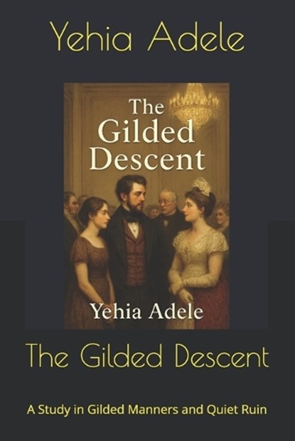 The Gilded Descent, Yehia Adele - Paperback - 9798242275393