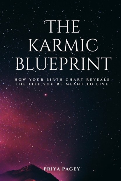 The Karmic Blueprint, Priya Pagey - Paperback - 9798242304369
