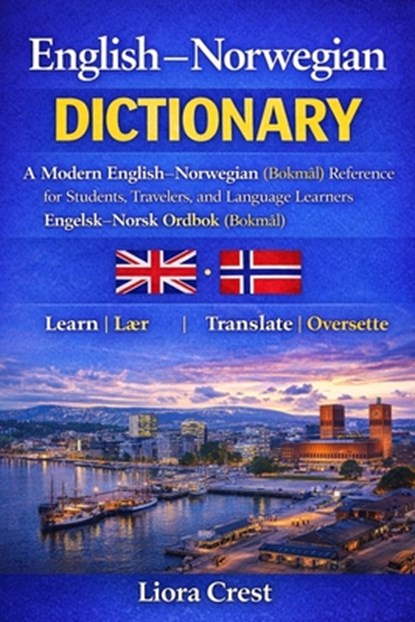 English-Norwegian Dictionary: A Modern English-Norwegian (Bokmål) Reference for Students, Travelers, and Language Learners Engelsk-Norsk Ordbok (Bokmå, Liora Crest - Paperback - 9798242350915