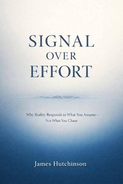Signal Over Effort, James Hutchinson - Paperback - 9798242356399