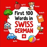 First 100 Words in Swiss German: Bilingual English Swiss German Picture Book for Kids with Pronunciations, Language Learning Flashcards, Dictionary fo - Ahmet Neseli - 9798242358225