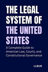 The Legal System of the United States: A Complete Guide to American Law, Courts, and Constitutional Governance - Llbuk - 9798242397934