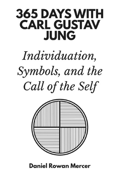 365 Days with Carl Gustav Jung: Individuation, Symbols, and the Call of the Self, Daniel Rowan Mercer - Paperback - 9798242468740