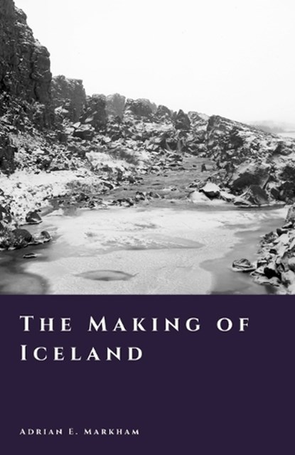 The Making of Iceland, Adrian E Markham - Paperback - 9798242529915