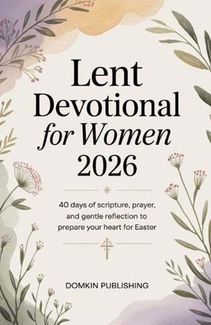 Lent Devotional for Women 2026: 40 Days of Scripture, Prayer, and Gentle Reflection to Prepare Your Heart for Easter, Domkin Publishing - Paperback - 9798242662865