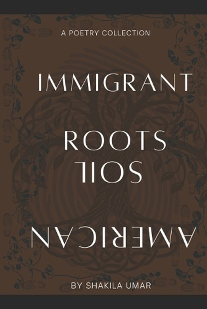 Immigrant Roots, American Soil, Shakila Umar - Paperback - 9798242801073