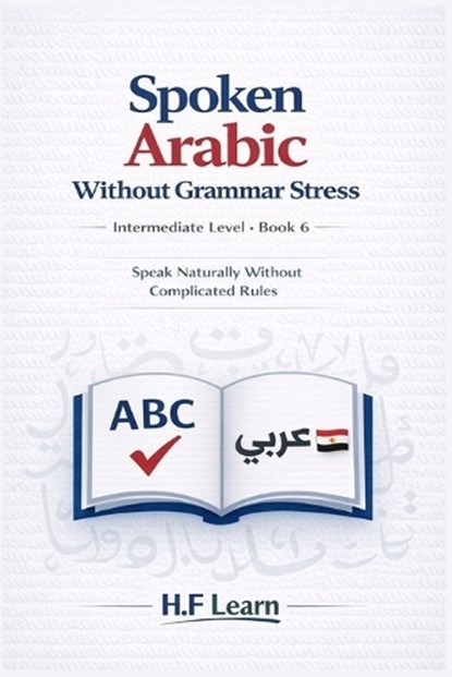 Spoken Arabic Without Grammar Stress, H F Learn - Paperback - 9798242856646