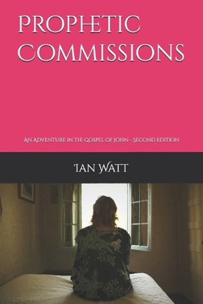 Prophetic Commissions, Ian Neall Watt - Paperback - 9798242859975