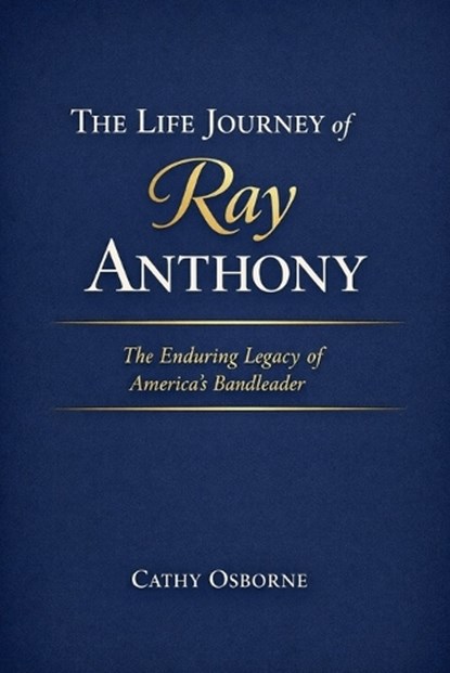 The Life Journey of Ray Anthony, Cathy Osborne - Paperback - 9798242904361