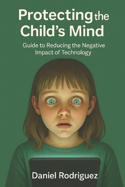 Protecting-the-Childs-Mind, Daniel Rodriguez - Paperback - 9798243003636