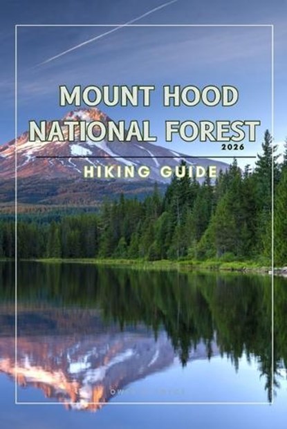 Mount Hood National Forest, Owen D Royce - Paperback - 9798243056274
