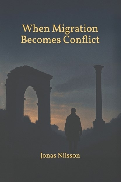 when Migration Becomes Conflict: Political Group Dynamics, Jonas Nilsson - Paperback - 9798243096416
