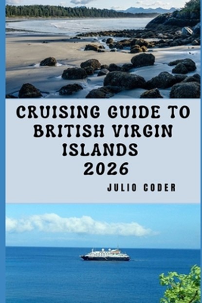 Cruising Guide to British Virgin Islands 2026: Everything You Need to Cruise the British Virgin Islands Safely and Smoothly, Julio Coder - Paperback - 9798243144872