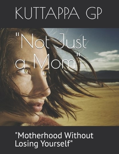 "Not Just a Mom", Kuttappa Gp - Paperback - 9798243245531