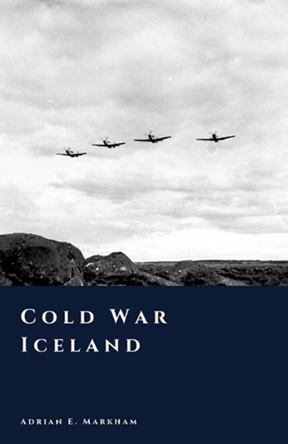 Cold War Iceland, Adrian E Markham - Paperback - 9798243323024