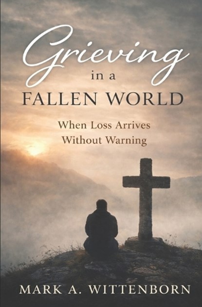 Grieving in a Fallen World, Mark A Wittenborn - Paperback - 9798243337380