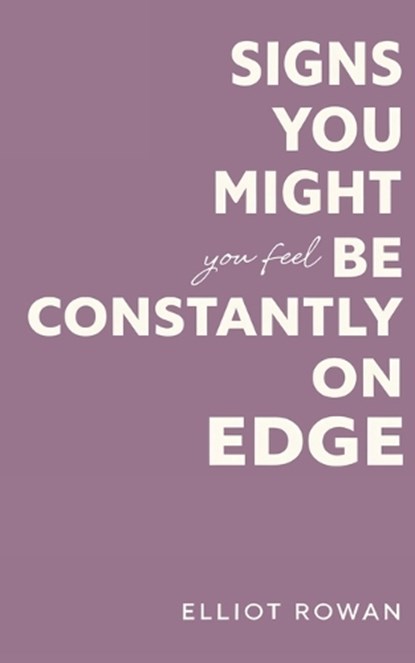 Signs You Might Be Constantly On Edge, Elliot Rowan - Paperback - 9798243390958