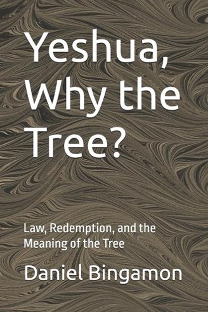 Yeshua, Why the Tree?, Daniel R Bingamon - Paperback - 9798243437509