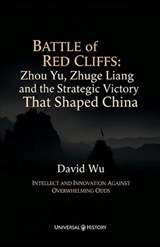 Battle of Red Cliffs: Zhou Yu, Zhuge Liang, and the Strategic Victory That Shaped China: Intellect and Innovation Against Overwhelming Odds - David Wu - 9798243441254