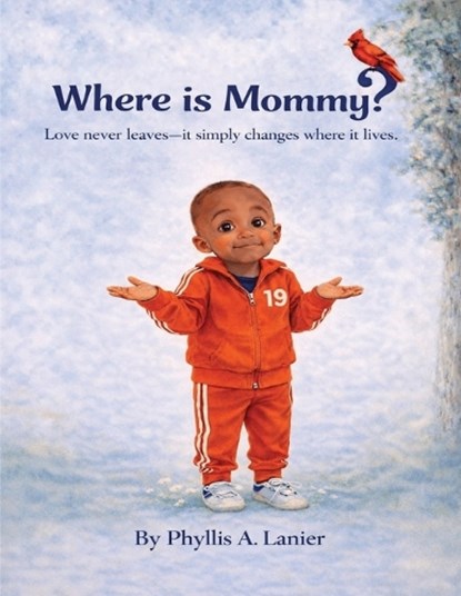 Where Is Mommy?: Love never leaves - It simply changes where it lives.., Phyllis Ann Lanier - Paperback - 9798243448611