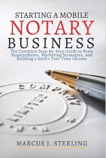 Starting a Mobile Notary Business, Marcus J Sterling - Paperback - 9798243484701